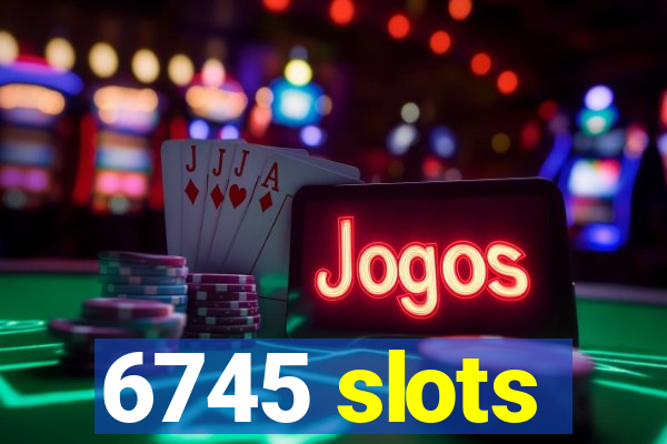 6745 slots